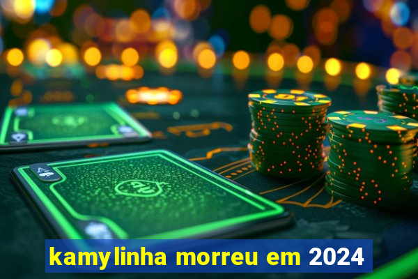 kamylinha morreu em 2024